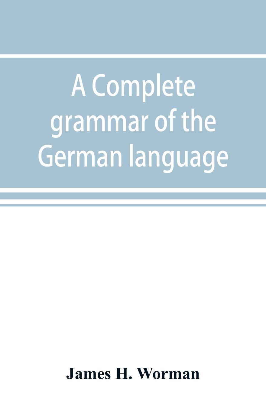 A complete grammar of the German language: with exercises, readings, conversations, paradigms, and an adequate vocabulary