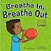 Breathe In, Breathe Out: Learning About Your Lungs (Amazing Body)