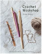 Crochet Workshop: Learn how to crochet with 20 inspiring projects