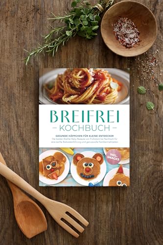 Breifrei Kochbuch: Gesunde Häppchen für kleine Entdecker– Die besten Breifrei Baby Rezepte von Frühstück bis Nachtisch für eine sanfte Beikosteinführung & genussvolle Familienmahlzeiten- inkl. Snacks