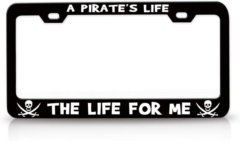 A Pirate's Life The Life for ME Pirate Metal Black Car SUV Truck License Plate Frame i18