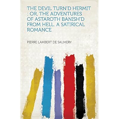The Devil Turn'd Hermit : Or, the Adventures of Astaroth Banish'd From Hell. a Satirical Romance
