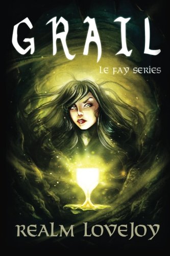 Grail: Volume 3 (Le Fay series)