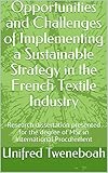 Opportunities and Challenges of Implementing a Sustainable Strategy in the French Textile Industry:...