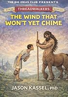 The Wind That Won’t Yet Chime - Book I: An Artistic Journey Through the Realms of Technology: A Father, a Son, and the Story Waiting to Be Rewritten (Threadwalkers) 1968044345 Book Cover