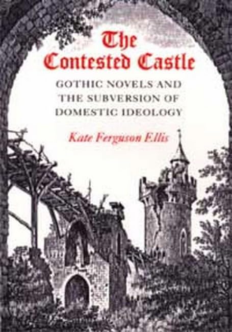 The Contested Castle: Gothic Novels and the Subversion of Domestic Ideology