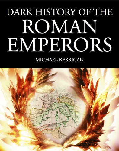 Dark History of the Roman Emperors (Dark Histories)