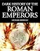 Dark History of the Roman Emperors (Dark Histories)