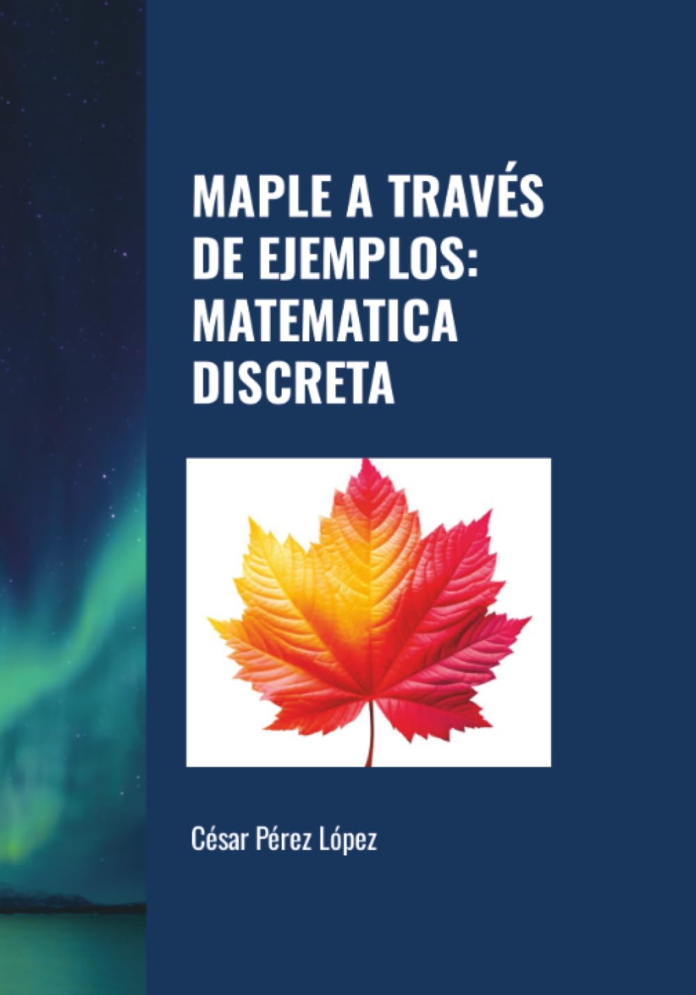 MAPLE A TRAVÉS DE EJEMPLOS: MATEMATICA DISCRETA