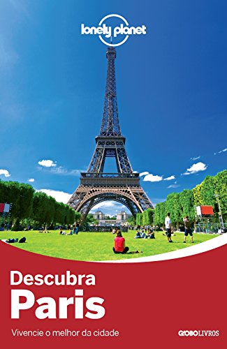 Lonely Planet descubra Paris: Vivencie O Melhor Da Cidade