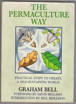 Paperback The Permaculture Way: Practical Steps to Create a Self-Sustaining World Book