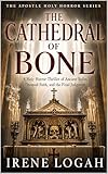 The Cathedral of Bone: A Holy Horror Thriller of Ancient Relics, Doomed Faith, and the Final Judgment (The Apostle Holy Horror Series Book 4) (English Edition)