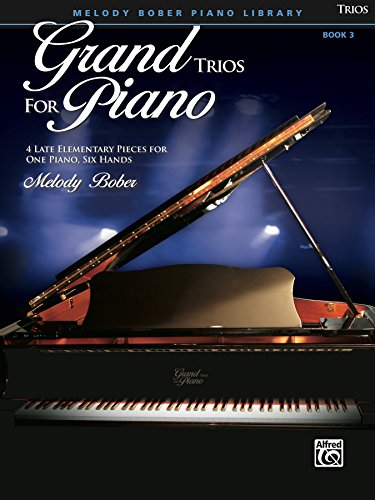  Grand Trios for Piano, Book 3: 4 Late Elementary Pieces for One Piano, Six Hands (English Edition)