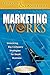 Marketing Works: Unlocking Big Company Strategies for Small Business