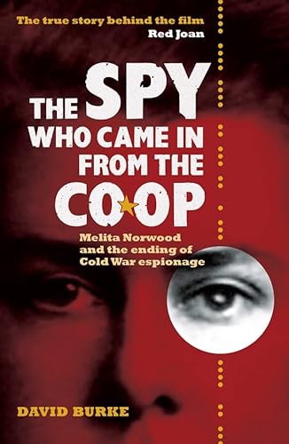 The Spy Who Came In From the Co-op: Melita Norwood and the Ending of Cold War Espionage (History of British Intelligence, 2)
