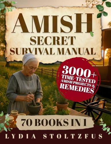 The Amish Secret Survival Manual: A Hidden Amish Bible for Off-Grid Living, Herbal Remedies, Self-Reliance, and Crisis Preparedness