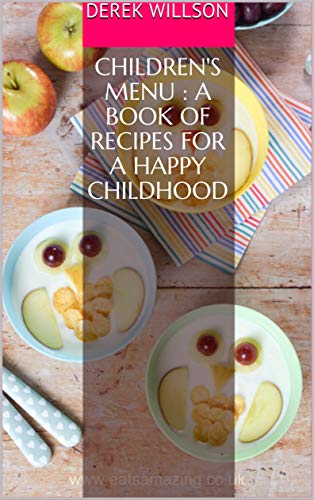 Children's Menu : A book of recipes for a happy childhood (English Edition)
