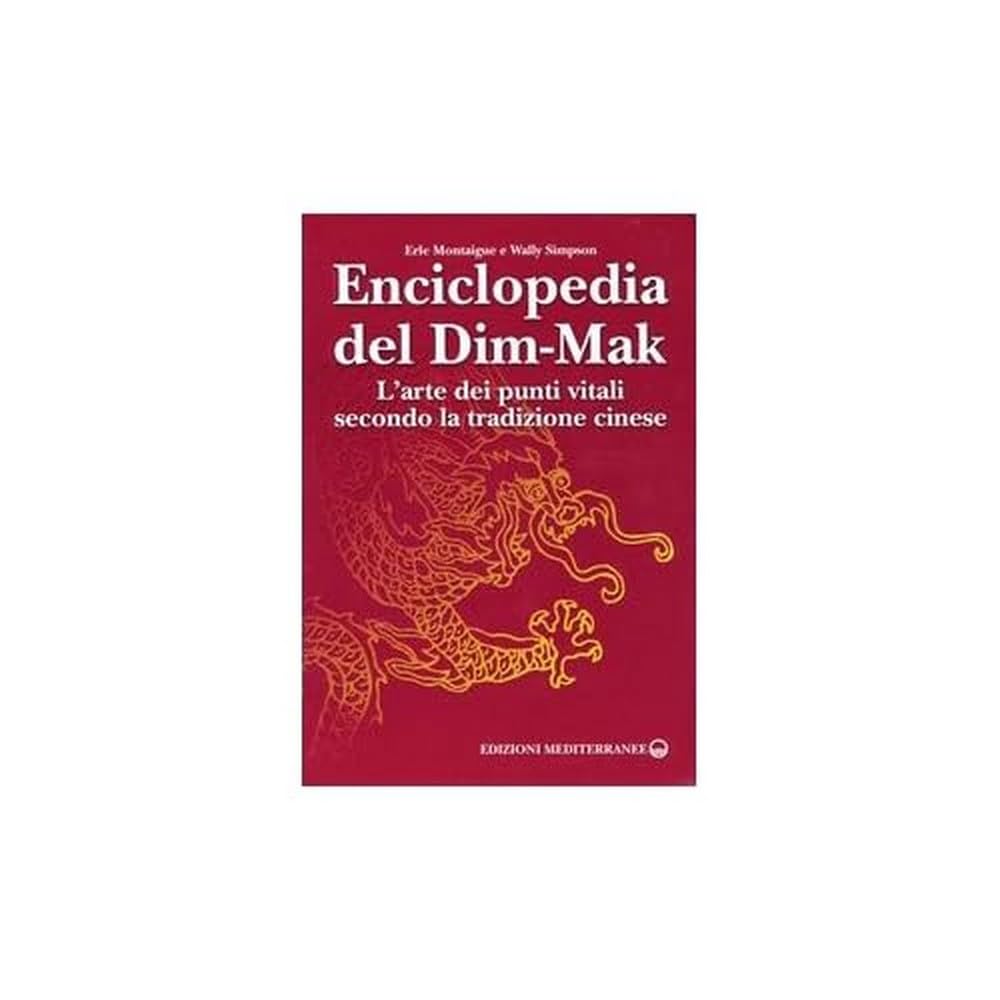 Enciclopedia del Dim-Mak. L'arte dei punti vitali secondo la tradizione cinese