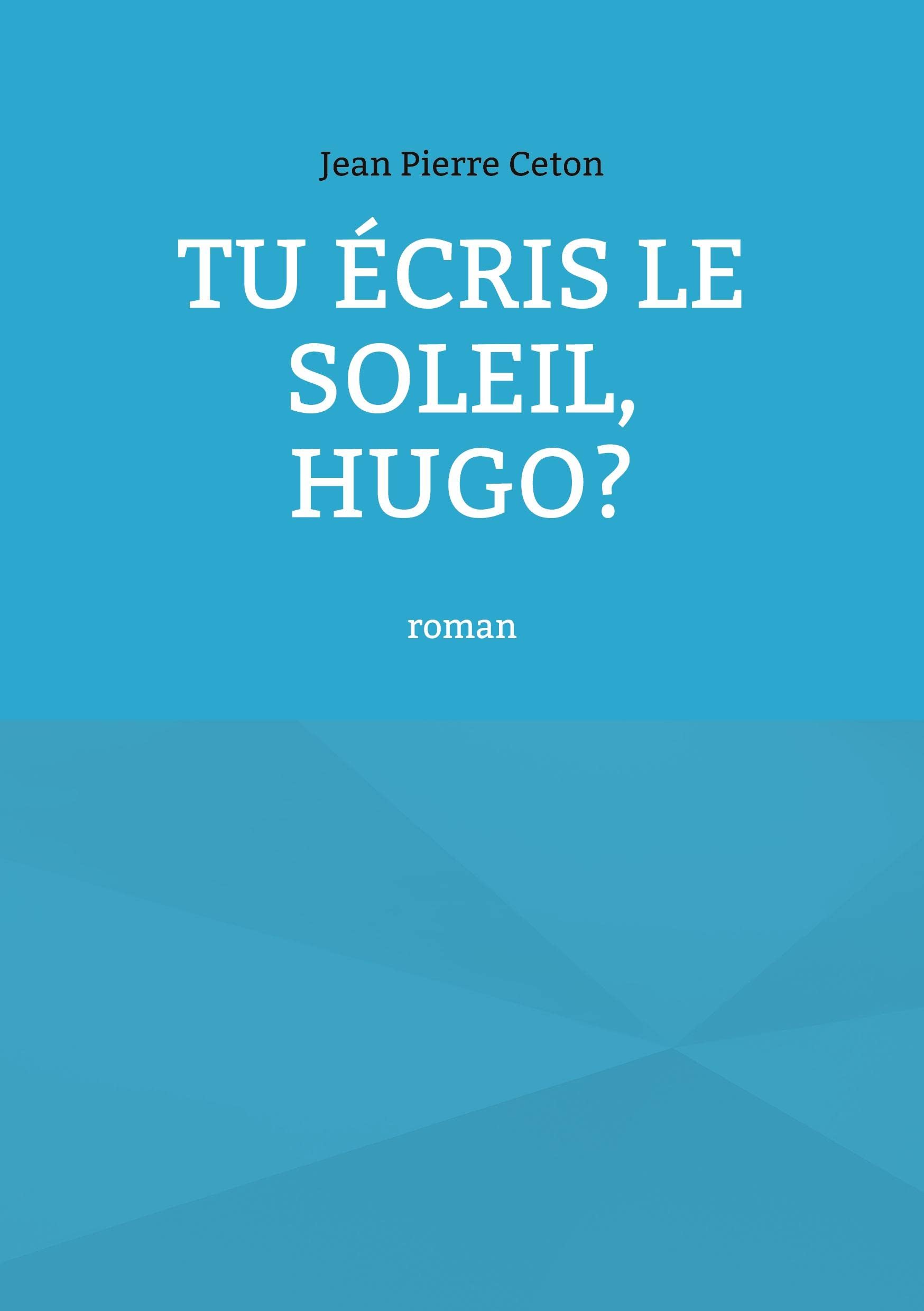 Tu écris le soleil, Hugo?