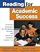 Reading for Academic Success: Powerful Strategies for Struggling, Average, and Advanced Readers, Grades 7-12