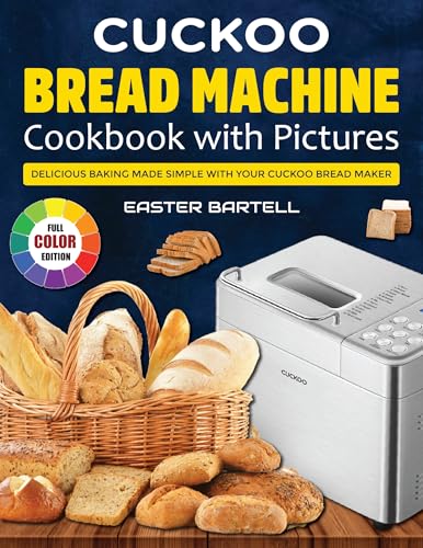 Cuckoo Bread Machine Cookbook With Pictures: Delicious Baking Made Simple with Your Cuckoo Bread Maker