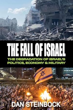 The Fall of Israel: The Degradation of Israel's Politics, Economy & Military