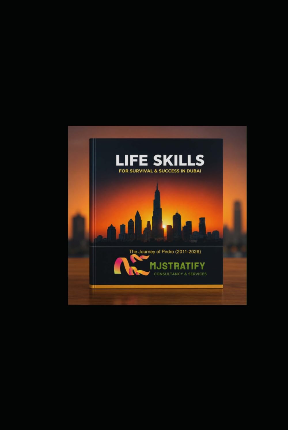 LIFE SKILLS FOR SURVIVAL & SUCCESS IN DUBAI: The Journey of Pedro (2011–2026)