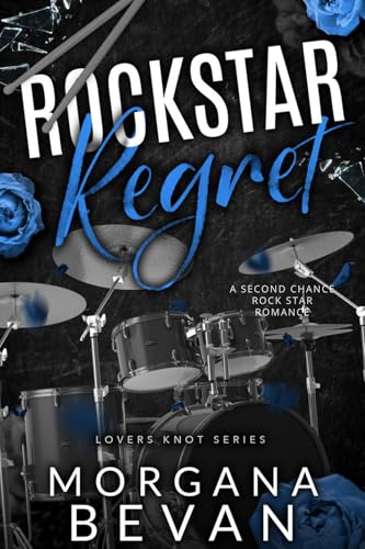 Rockstar Regret: A Second Chance Rock Star Romance (Lover's Knot Rockstar Romance Book 1)