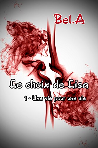 Télécharger Le choix de Lisa: 1 - Une vie pour une vie livre En ligne