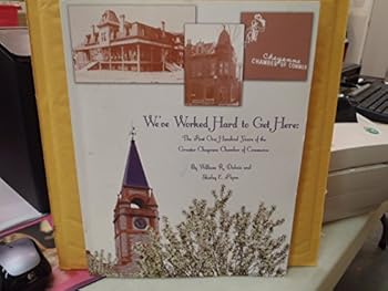We've Worked Hard To Get Here First One Hundred Years of the Greater Cheyenne Chamber of Commerce