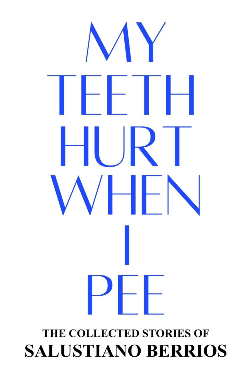 My Teeth Hurt When I Pee: Collected Stories