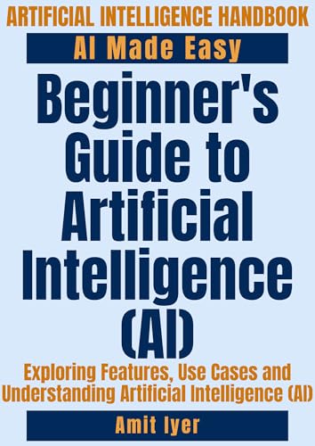 Beginner's Guide to Artificial Intelligence (AI): Exploring Featu...