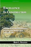 Excellence in Construction: A guide to achieving success in your work and in your everyday life. 1481287486 Book Cover