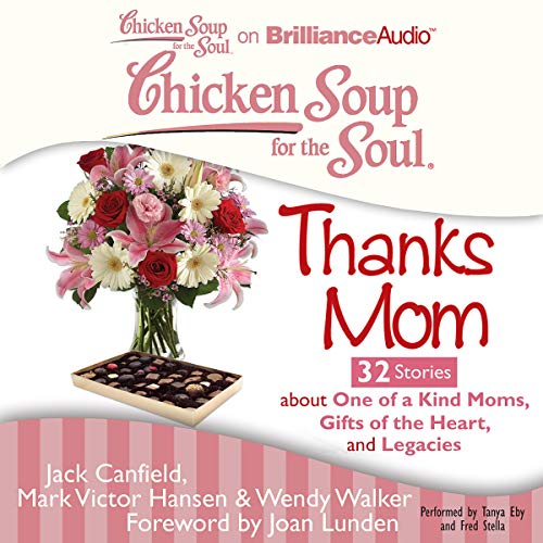 Audiobook: Chicken Soup for the Soul: Thanks Mom - 32 Stories About One of a Kind Moms, Gifts of the Heart, and Legacies by Jack Canfield, Mark Victor Hansen, Wendy Walker, Joan Lunden - foreword episode artwork