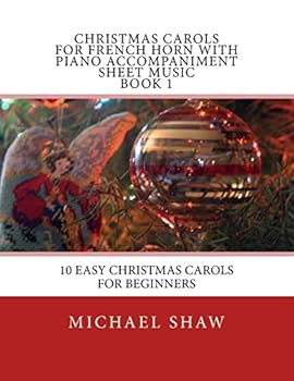 Christmas Carols for French Horn with Piano Accompaniment Sheet Music Book 1: 10 Easy Christmas Carols for Beginners