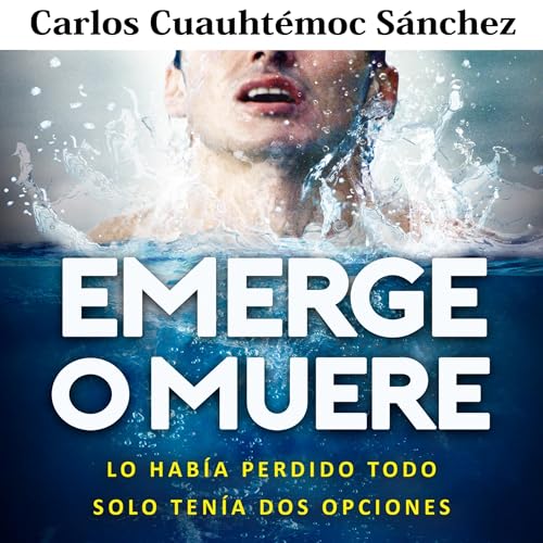 Enjoy Emerge o muere: Lo hab&amp;iacute;a perdido todo, solo ten&amp;iacute;a dos opciones from Carlos Cuauhtémoc Sánchez episode artwork
