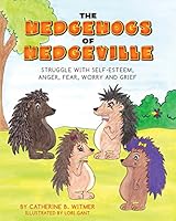 The Hedgehogs of Hedgeville: Struggle with Self-Esteem, Anger, Fear, Worry and Grief 0692492518 Book Cover