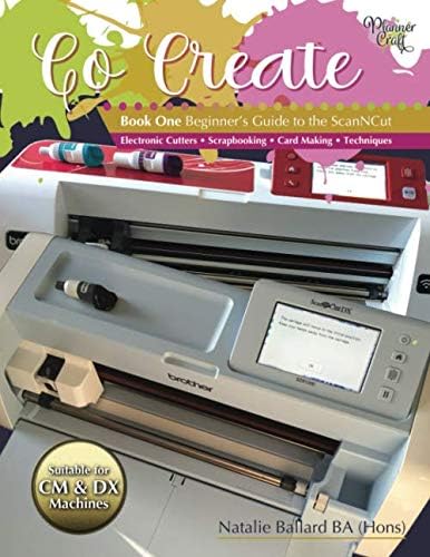 Go Create: Book One: Beginner's Guide to the ScanNCut: Suitable for CM and DX models Paperback