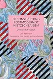 Deconstructing Postmodernist Nietzscheanism: Deleuze and Foucault (Historical Materialism)