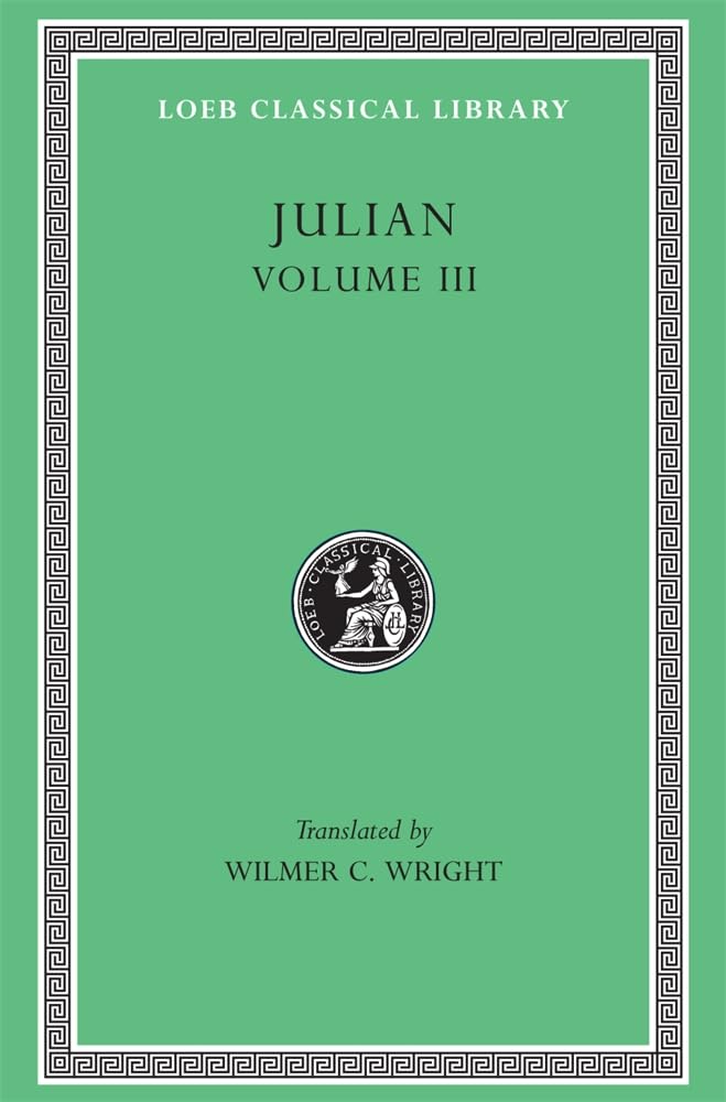 Julian Volume III  Letters. Epigrams. Against the  by Julian Julian HARDBACK