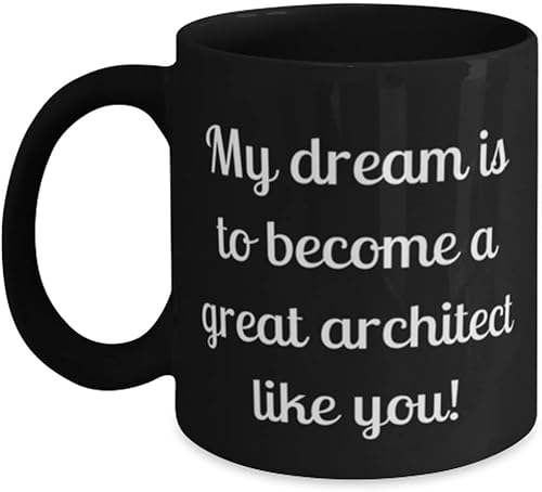Motivational Architect Gifts, My dream is to become a great architect like you!, Love Holiday 11oz 15oz Mug From Friends