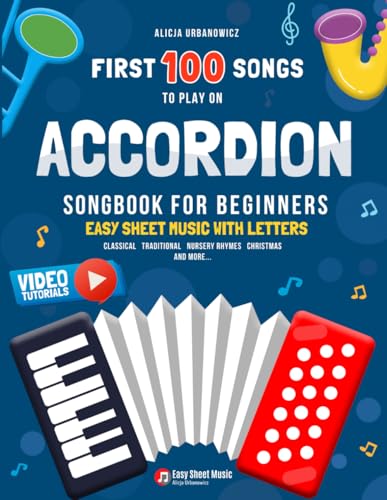 First 100 Songs to Play on Accordion I Songbook for Beginners: Easy Sheet Music with Letters I Big Book for Kids Teens Adults Teachers and Students at ... 100 Songs Series: Easy Music for Beginners)