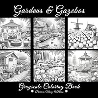 Gardens and Gazebos Grayscale Coloring Book: Learn the Techniques and Tips for Grayscale Coloring with 50 Images of Beautiful Gardens and Enchanting ... Your Canvas (Grayscale Coloring Book Series) B0CXSNSWB2 Book Cover