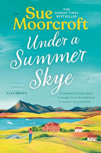 Under a Summer Skye: A new escapist romance for summer 2024, filled with family, love and secrets, from the million-copy bestseller: Book 1 (The Skye Sisters Trilogy)