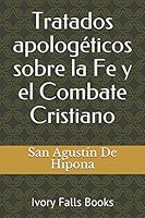 Tratados apologéticos sobre la Fe y el Combate Cristiano 1519032315 Book Cover