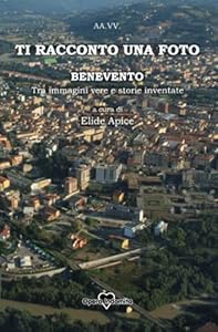 Vedi scheda su Amazon Ti racconto una foto: Benevento, tra foto vere e storie inventate