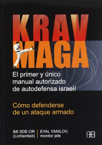 Krav Maga. Cmo defenderse de un ataque armado: El primer y nico manual autorizado de autodefensa israel (Deporte Y Artes Marciales / Sports and Martial Arts)