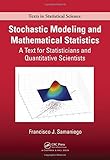 Stochastic Modeling and Mathematical Statistics: A Text for Statisticians and Quantitative Scientists (Chapman & Hall/CRC Texts in Statistical Science)