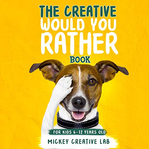 Cover art for The Creative Would You Rather Book for Kids 6-12 Years Old