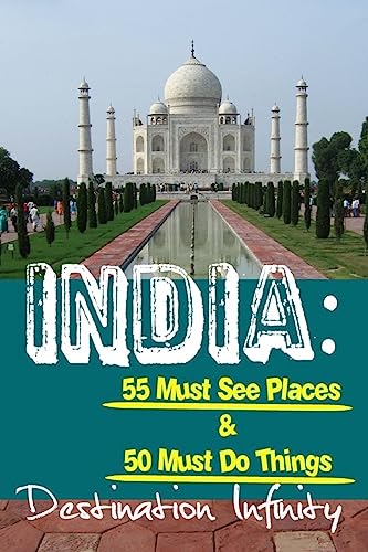 India: 55 Must See Places & 50 Must Do Things